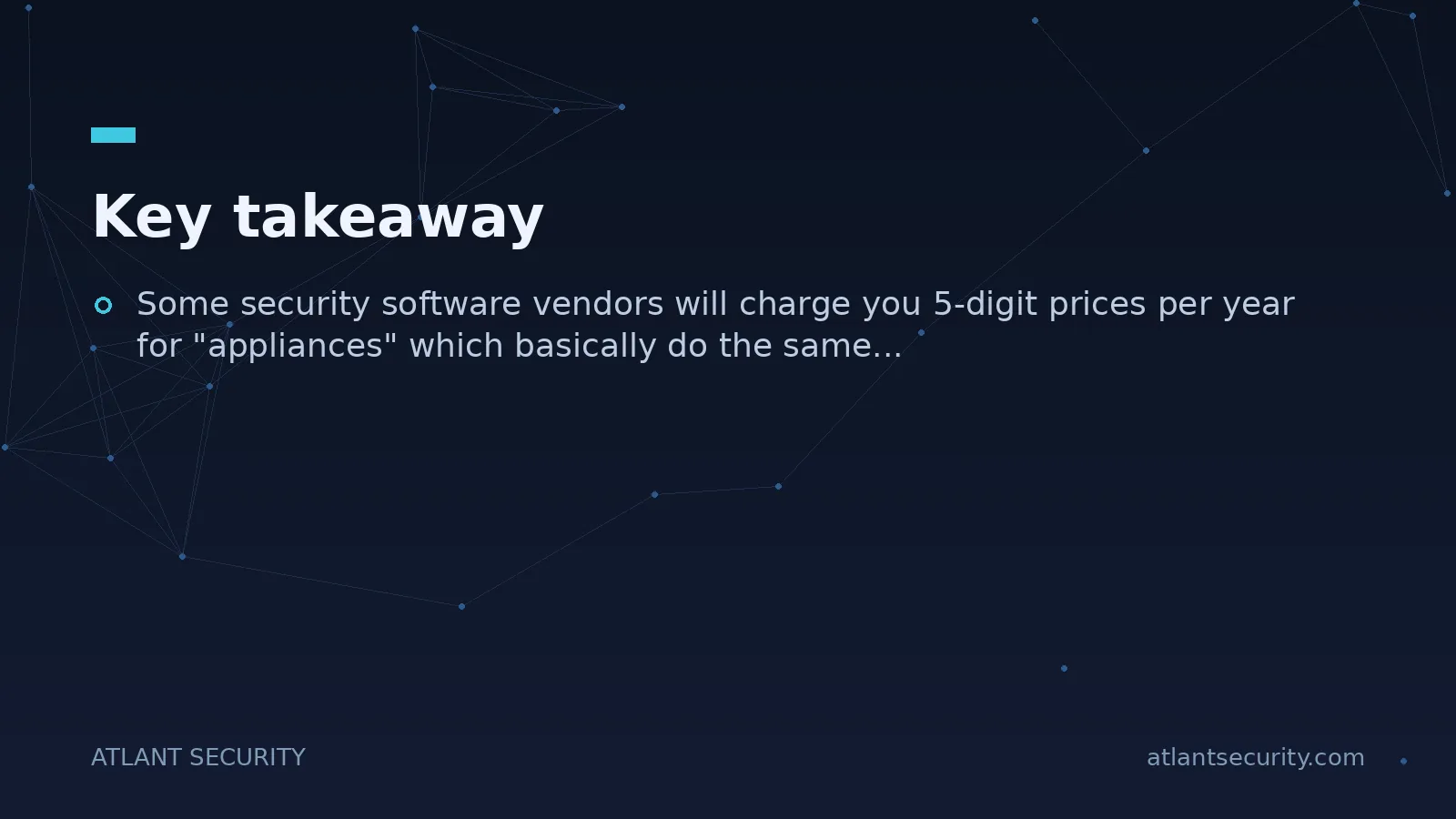 Key takeaway: Some security software vendors will charge you 5-digit prices per year for "appliances"...