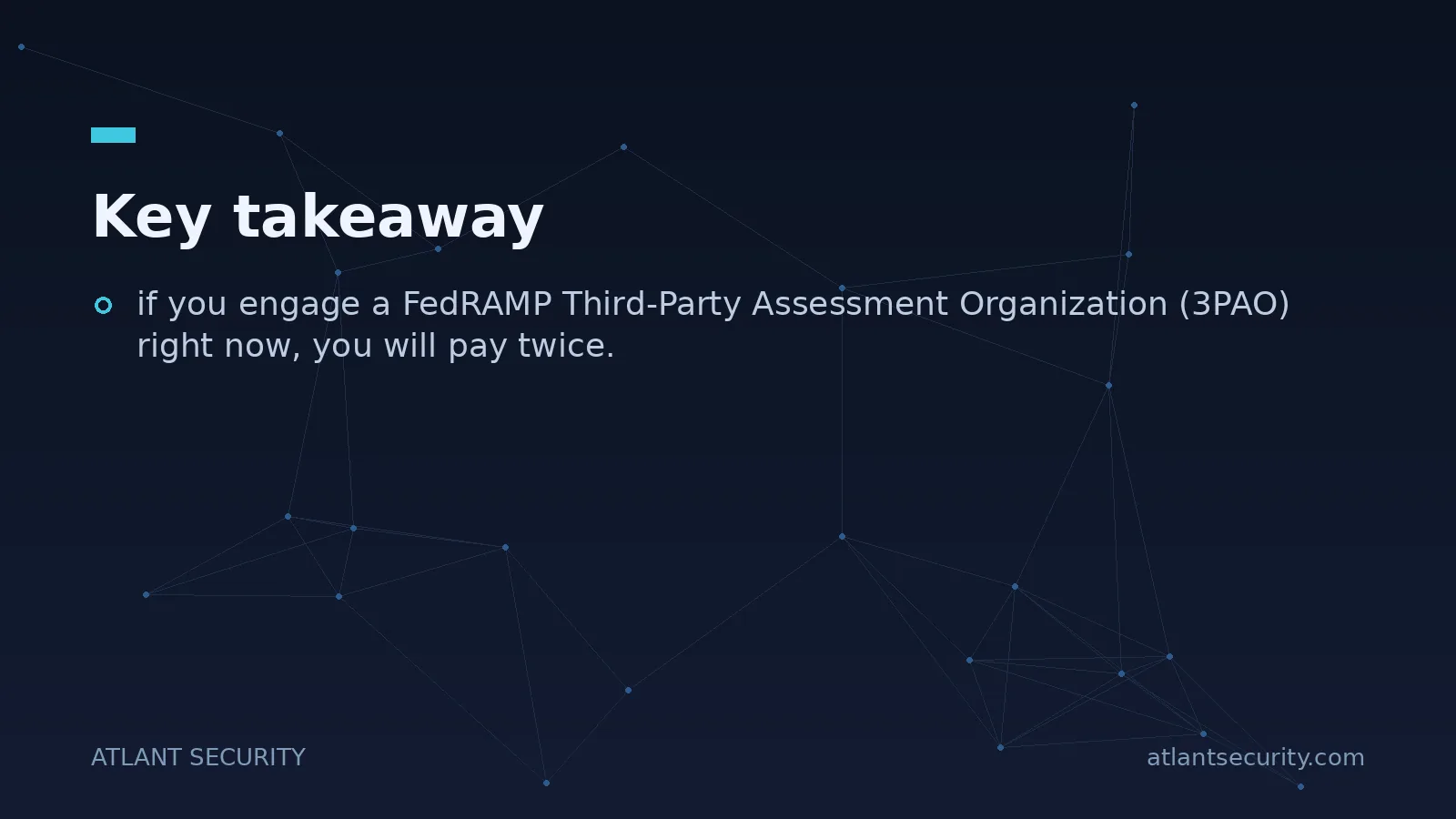 Key takeaway: if you engage a FedRAMP Third-Party Assessment Organization (3PAO) right now
