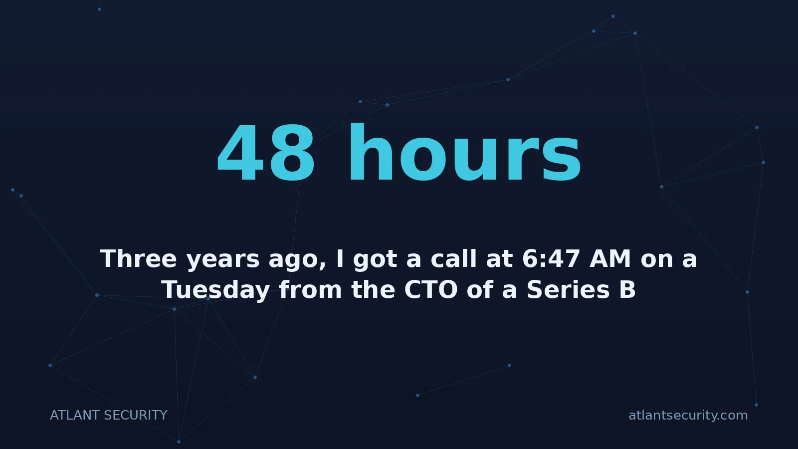 48 hours: Three years ago, I got a call at 6:47 AM on a Tuesday from the CTO of a Series B payments startup.