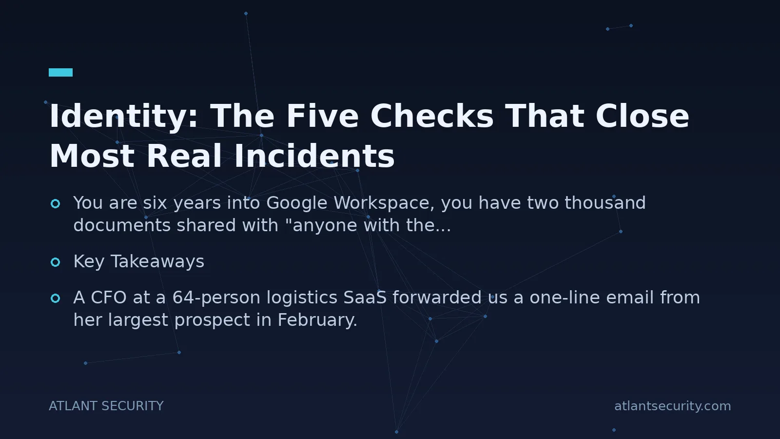 Identity: The Five Checks That Close Most Real Incidents - key points