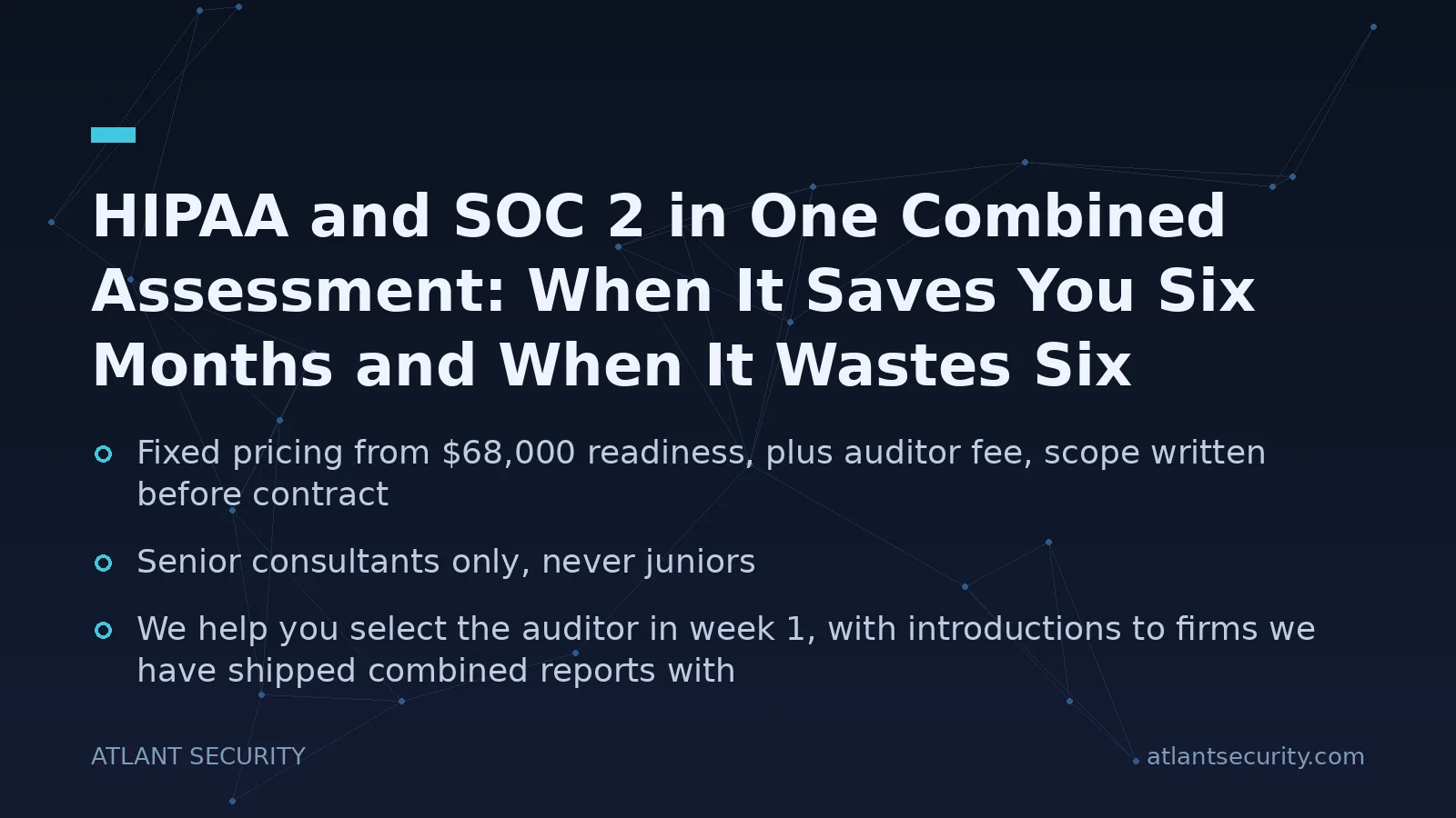 HIPAA and SOC 2 in One Combined Assessment: When It Saves You Six Months and When It Wastes Six Figures - key points