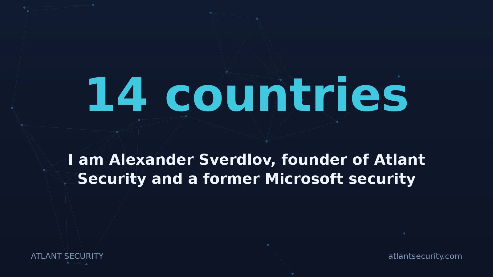 14 countries: I am Alexander Sverdlov, founder of Atlant Security and a former Microsoft security consultant.