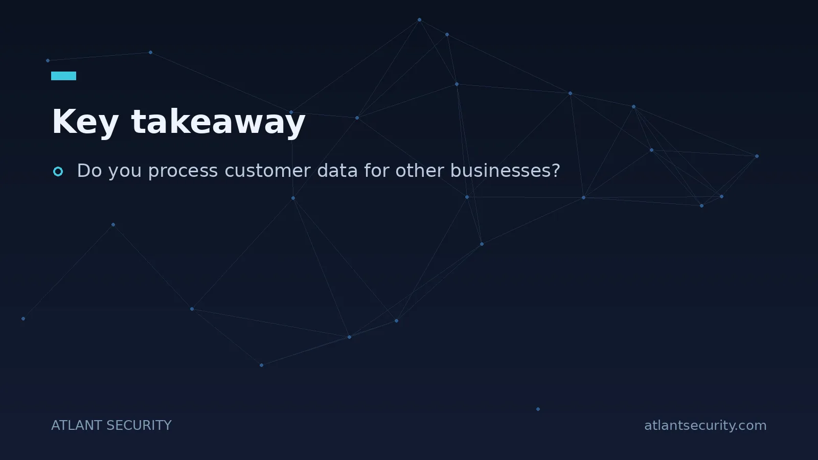 Key takeaway: Do you process customer data for other businesses?