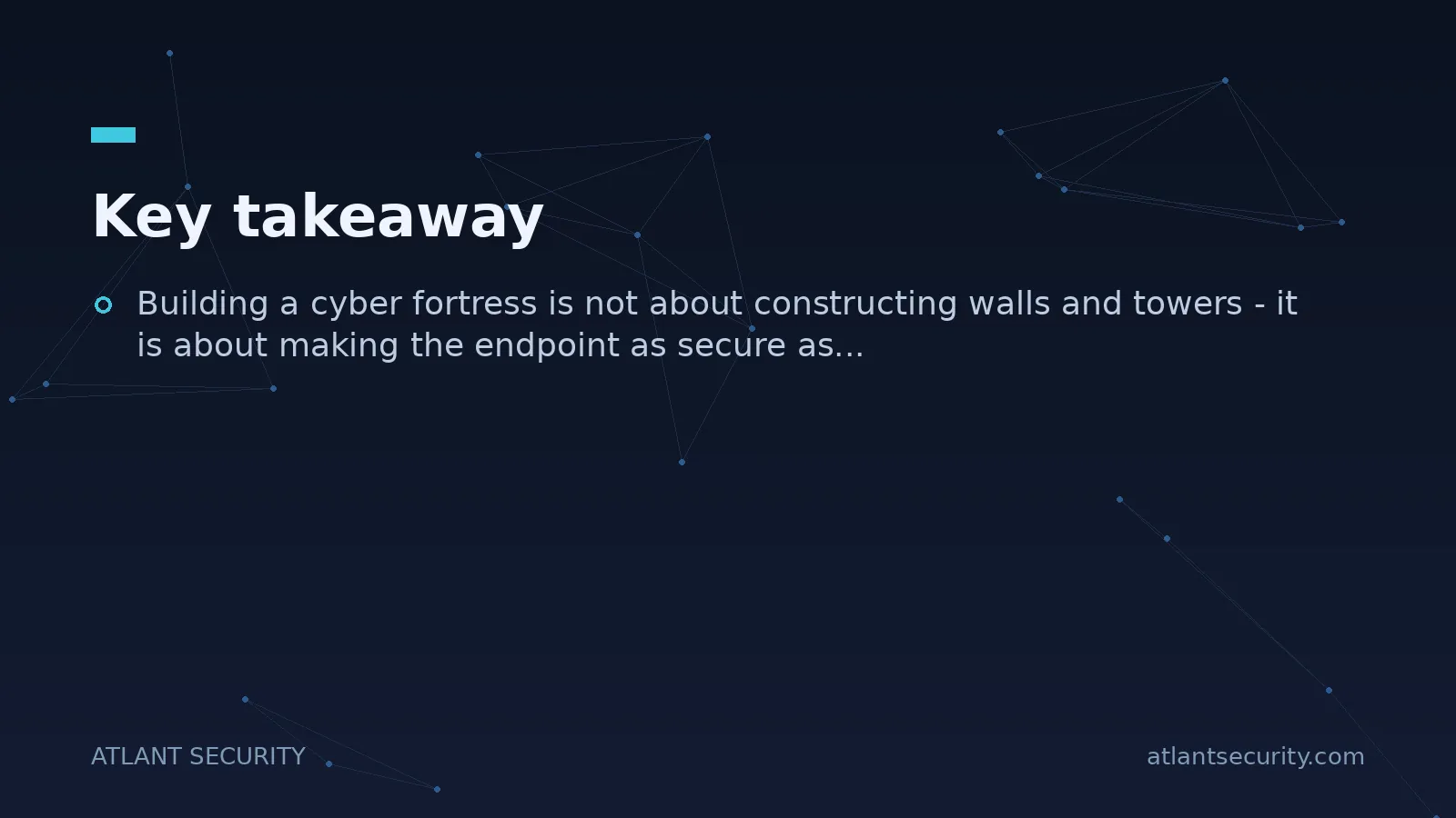 Key takeaway: Building a cyber fortress is not about constructing walls and towers - it is about making...