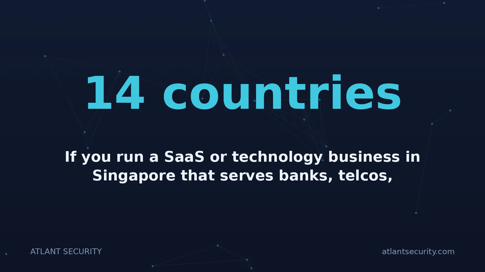 14 countries: If you run a SaaS or technology business in Singapore that serves banks, telcos, healthcare provider