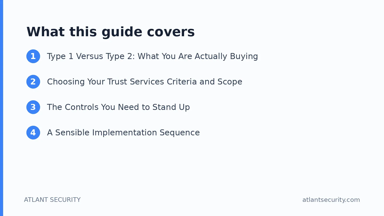 What this guide covers: Type 1 Versus Type 2: What You Are Actually Buying, Choosing Your Trust Services Criteria and Scope, The Contr