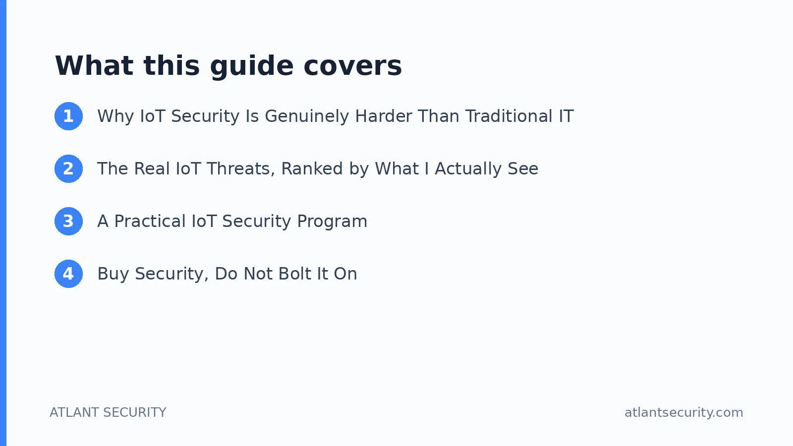 What this guide covers: Why IoT Security Is Genuinely Harder Than Traditional IT, The Real IoT Threats, Ranked by What I Actually See,
