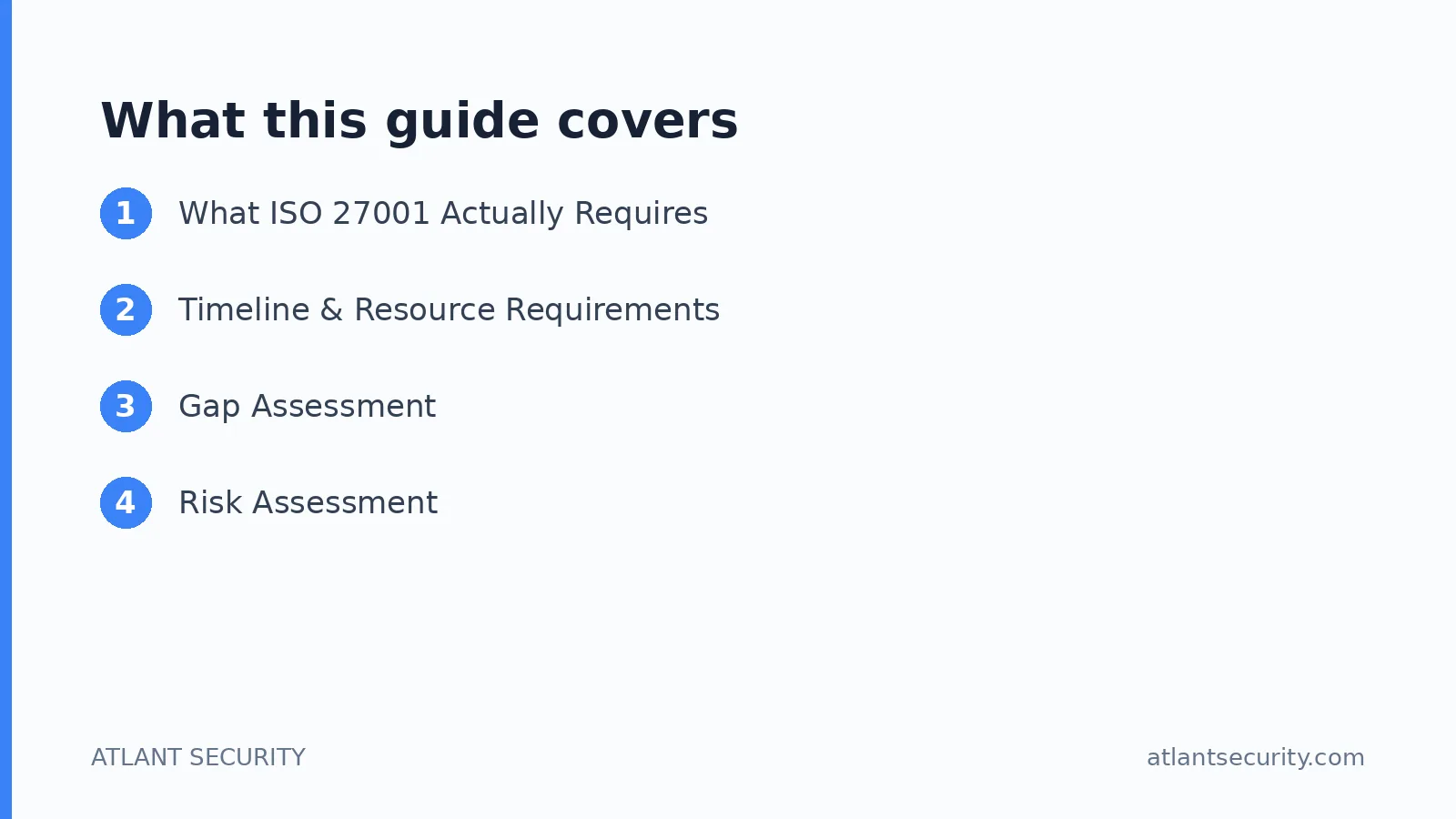 What this guide covers: What ISO 27001 Actually Requires, Timeline & Resource Requirements, Gap Assessment