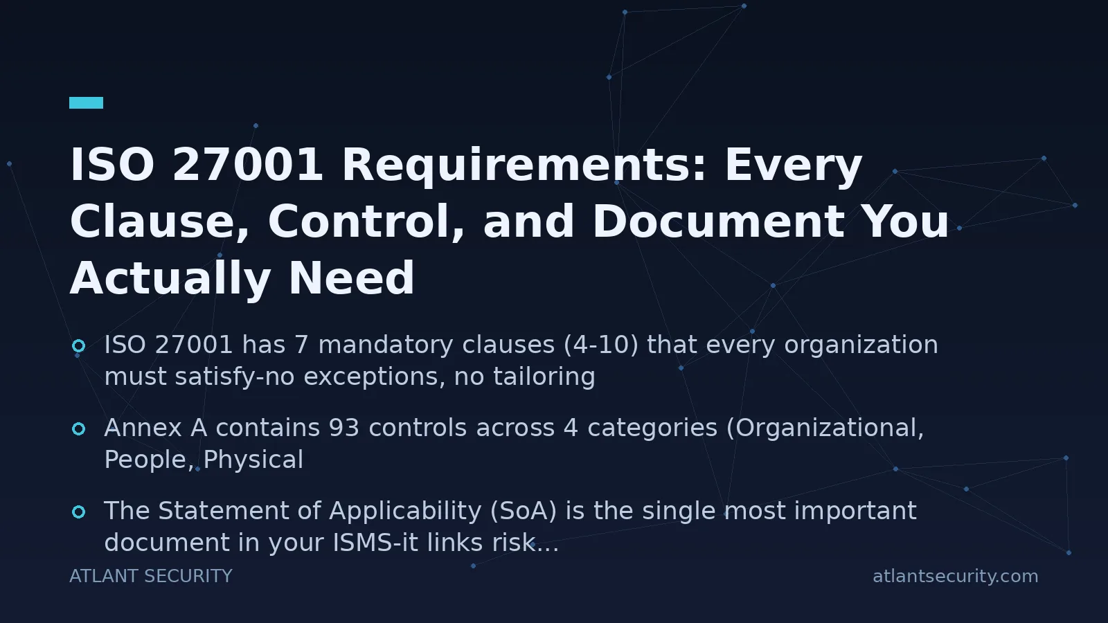 ISO 27001 Requirements: Every Clause, Control, and Document You Actually Need - key points