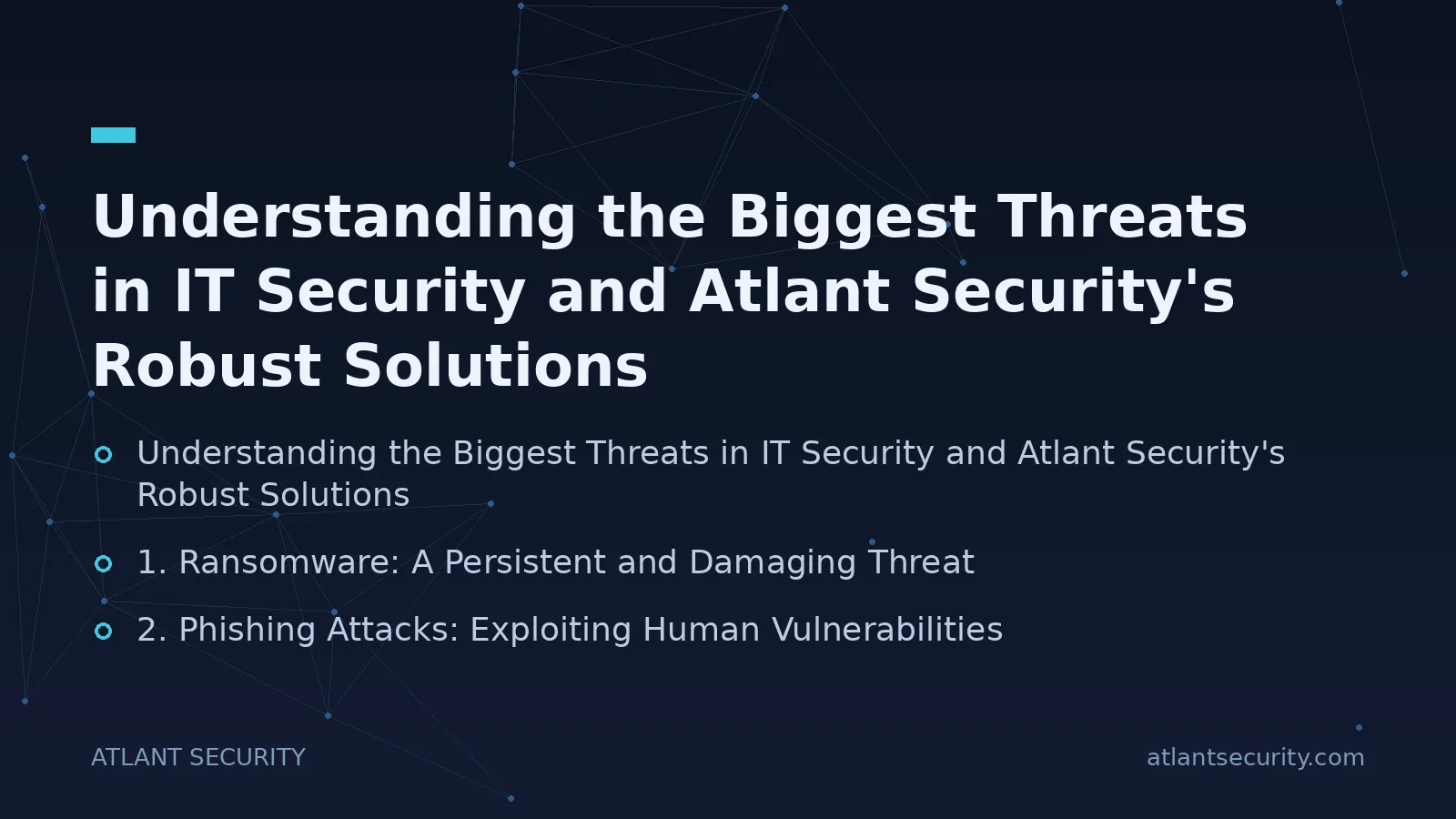 Understanding the Biggest Threats in IT Security and Atlant Security's Robust Solutions - key points