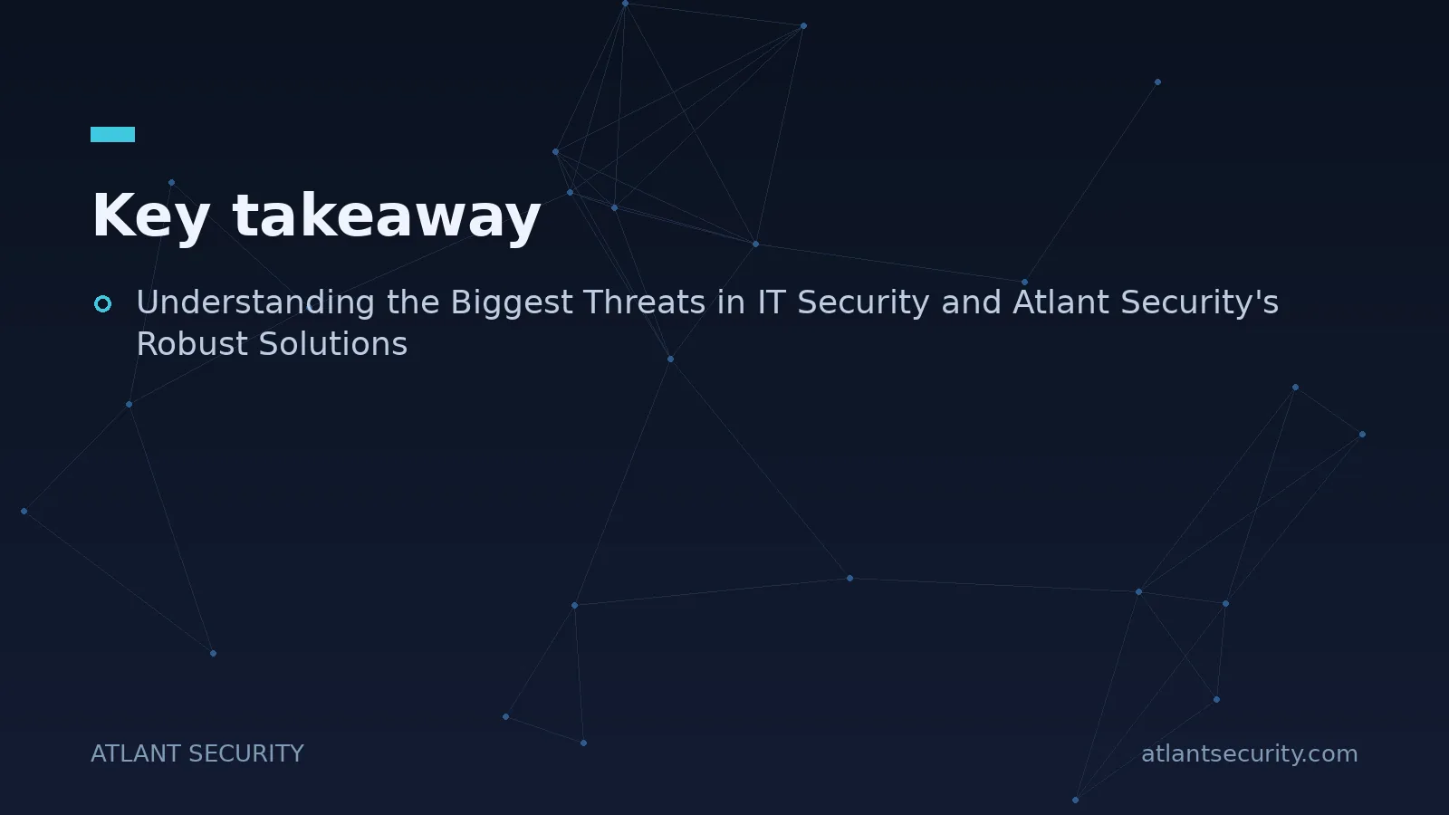 Key takeaway: Understanding the Biggest Threats in IT Security and Atlant Security's Robust Solutions
