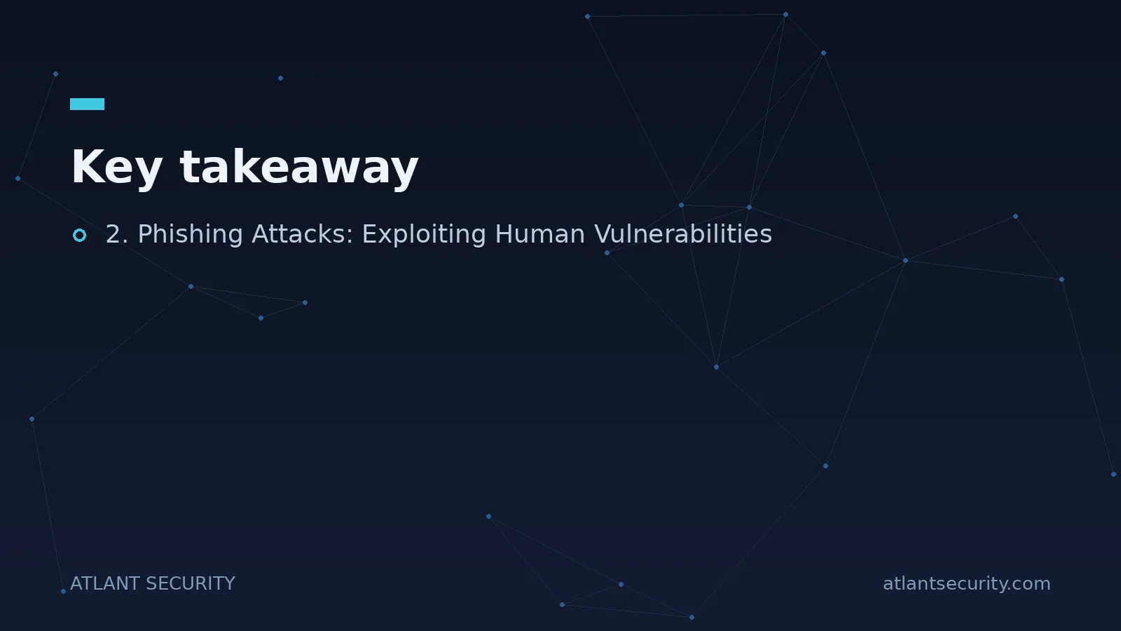 Key takeaway: 2. Phishing Attacks: Exploiting Human Vulnerabilities