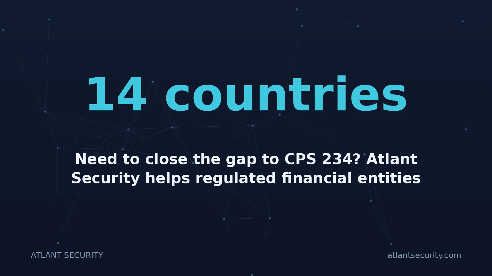 14 countries: Need to close the gap to CPS 234? Atlant Security helps regulated financial entities assess controls