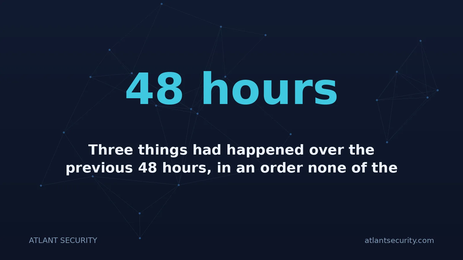 48 hours: Three things had happened over the previous 48 hours, in an order none of the people involved would 
