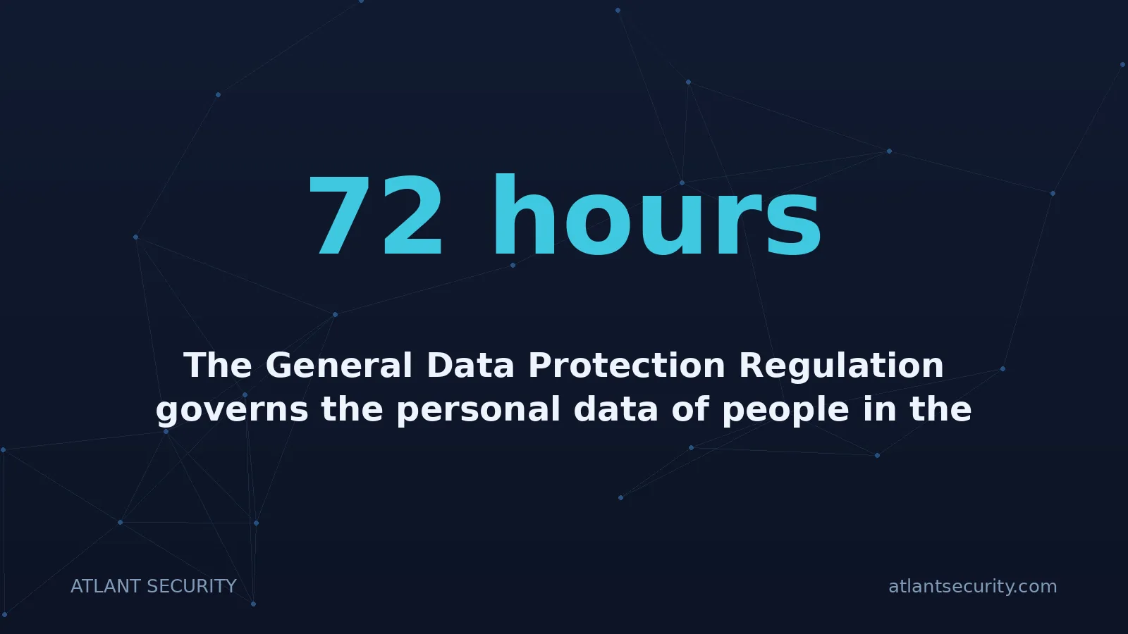 72 hours: The General Data Protection Regulation governs the personal data of people in the European Union