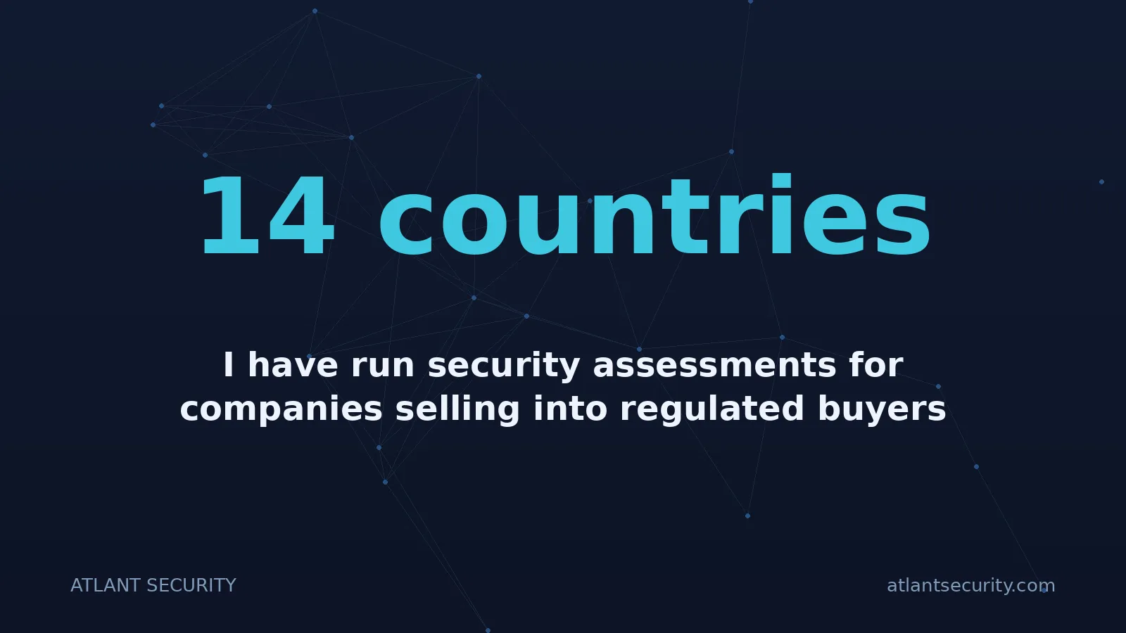 14 countries: I have run security assessments for companies selling into regulated buyers across 14 countries sinc