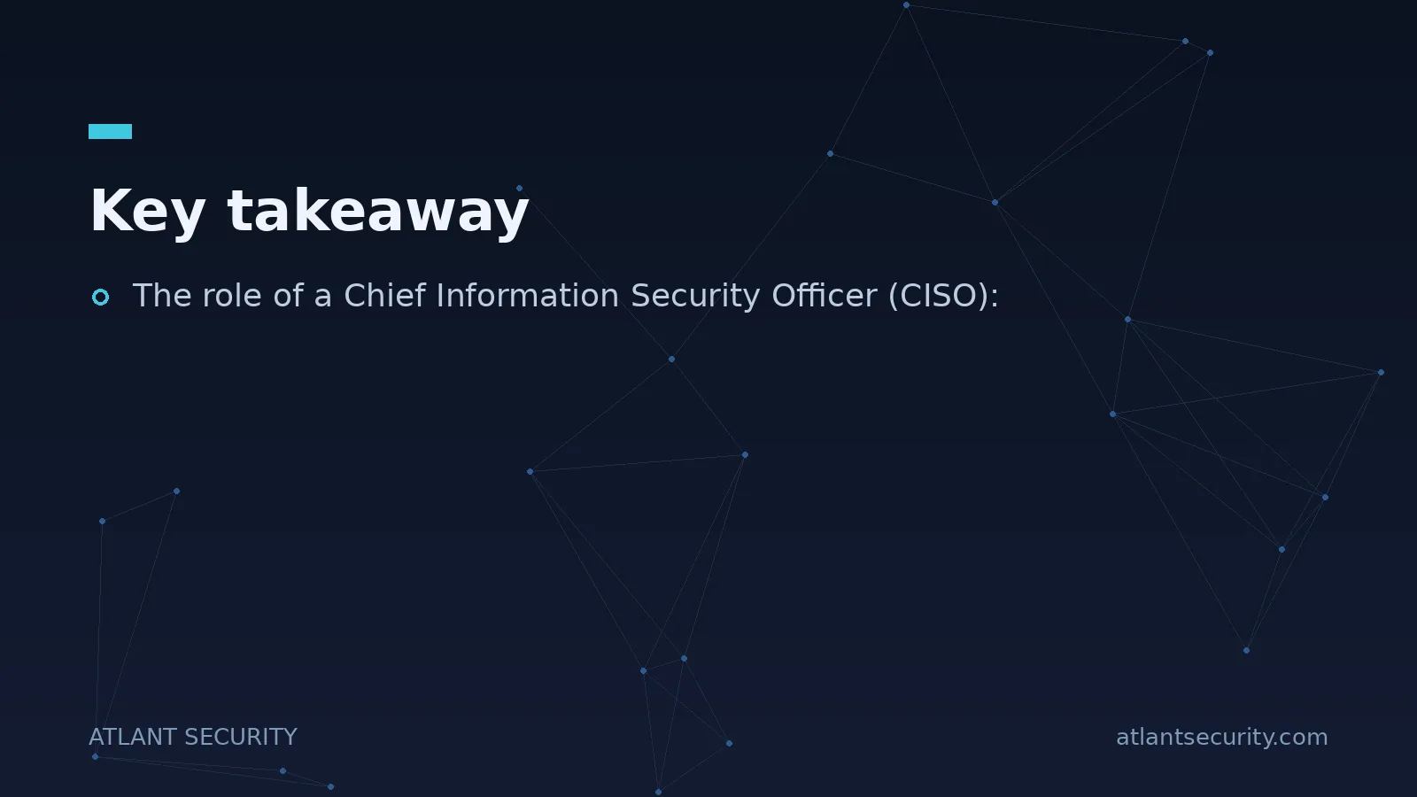Key takeaway: The role of a Chief Information Security Officer (CISO):