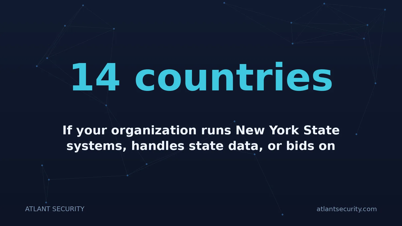 14 countries: If your organization runs New York State systems, handles state data, or bids on state contracts