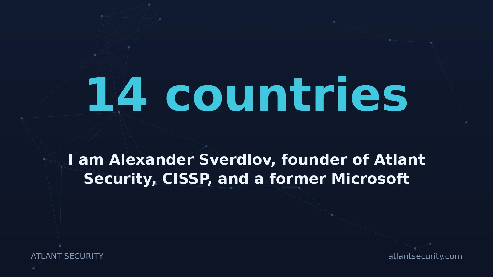 14 countries: I am Alexander Sverdlov, founder of Atlant Security, CISSP, and a former Microsoft security consulta