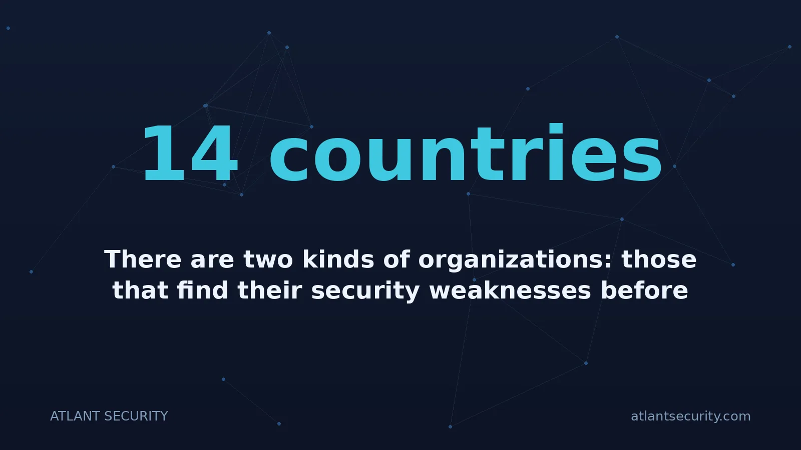 14 countries: There are two kinds of organizations: those that find their security weaknesses before an attacker d