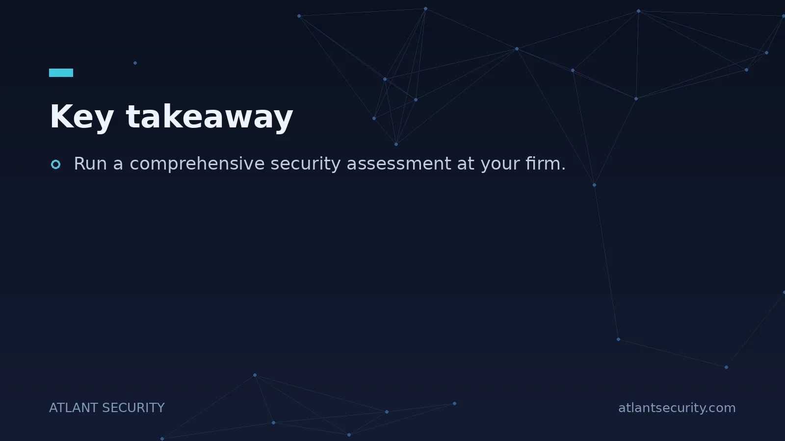 Key takeaway: Run a comprehensive security assessment at your firm.