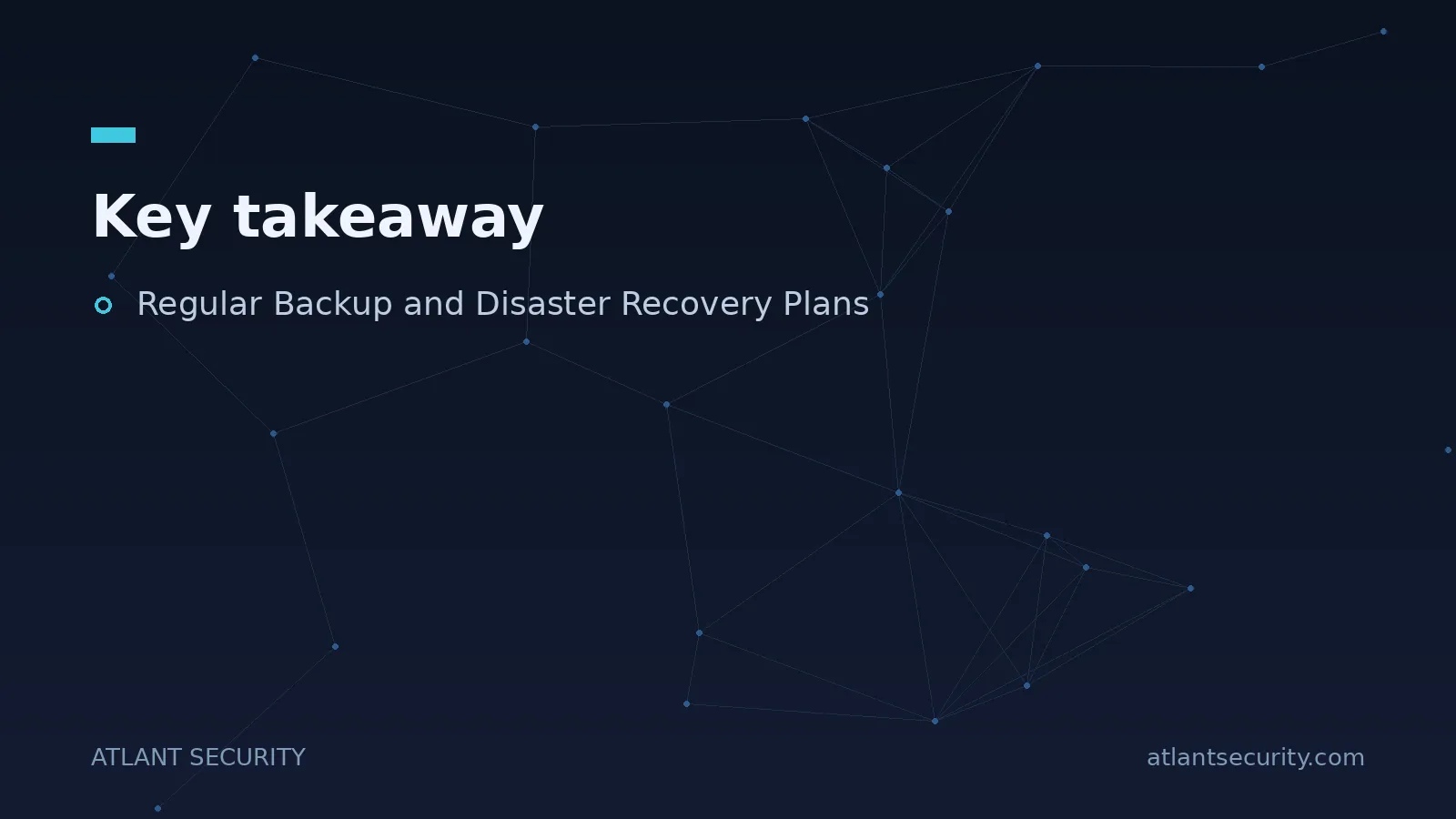 Key takeaway: Regular Backup and Disaster Recovery Plans