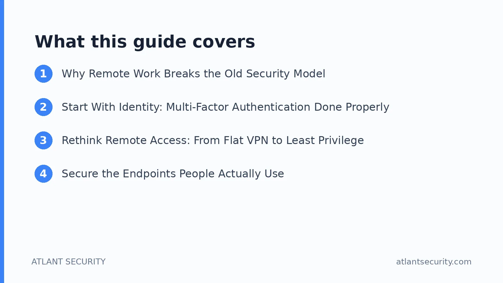 What this guide covers: Why Remote Work Breaks the Old Security Model, Start With Identity: Multi-Factor Authentication Done Properly,