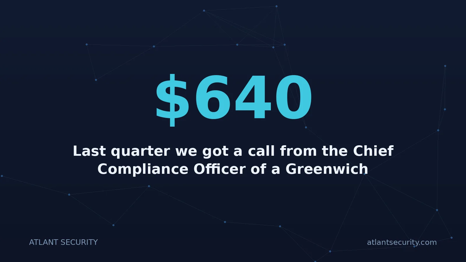 $640: Last quarter we got a call from the Chief Compliance Officer of a Greenwich