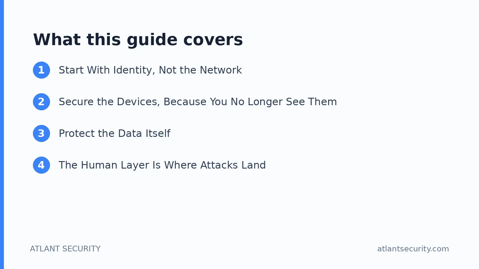 What this guide covers: Start With Identity, Not the Network, Secure the Devices, Because You No Longer See Them, Protect the Data Its