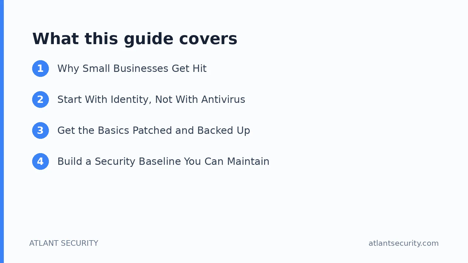 What this guide covers: Why Small Businesses Get Hit, Start With Identity, Not With Antivirus, Get the Basics Patched and Backed Up