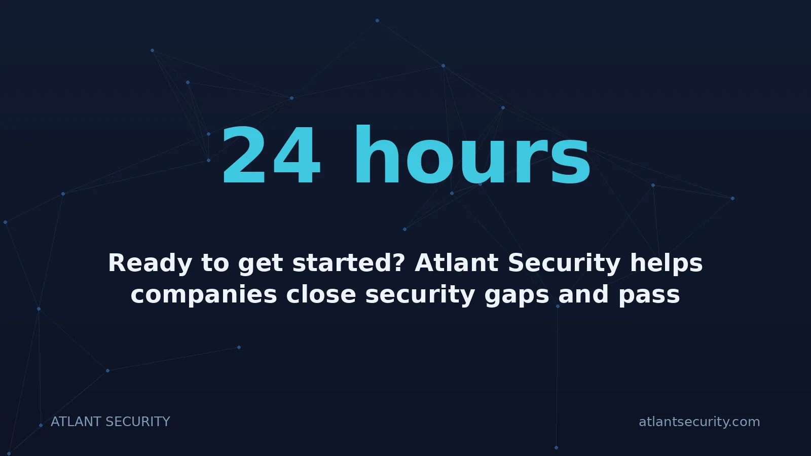 24 hours: Ready to get started? Atlant Security helps companies close security gaps and pass compliance fast