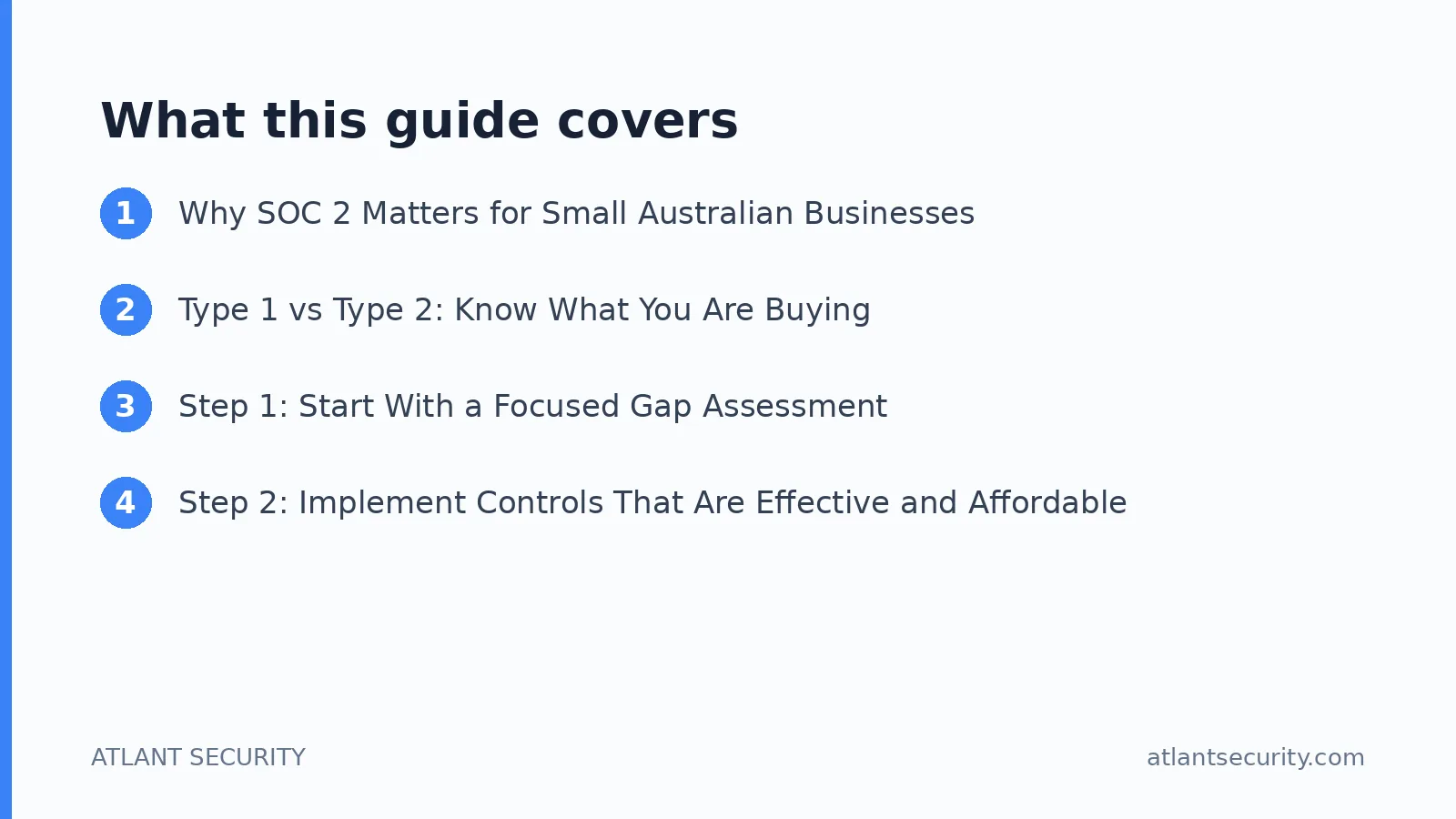 What this guide covers: Why SOC 2 Matters for Small Australian Businesses, Type 1 vs Type 2: Know What You Are Buying, Step 1: Start W