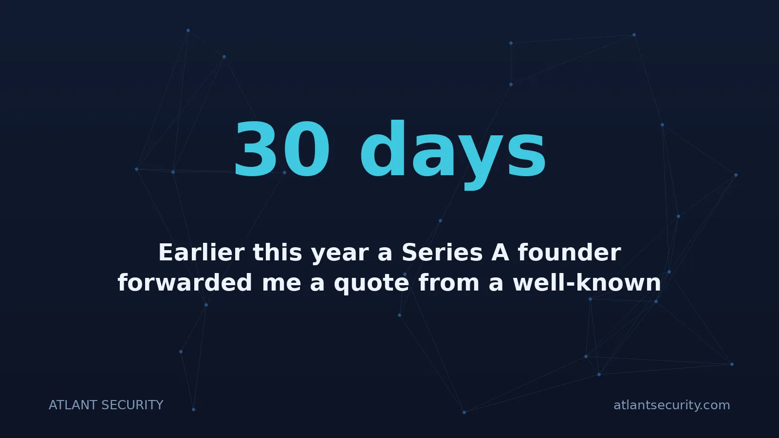 30 days: Earlier this year a Series A founder forwarded me a quote from a well-known compliance automation ve
