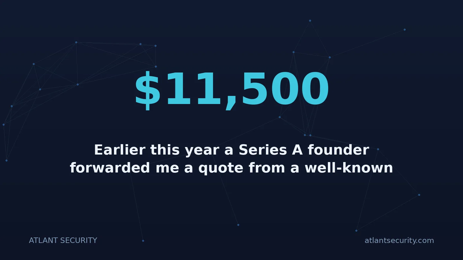 $11,500: Earlier this year a Series A founder forwarded me a quote from a well-known compliance automation ve