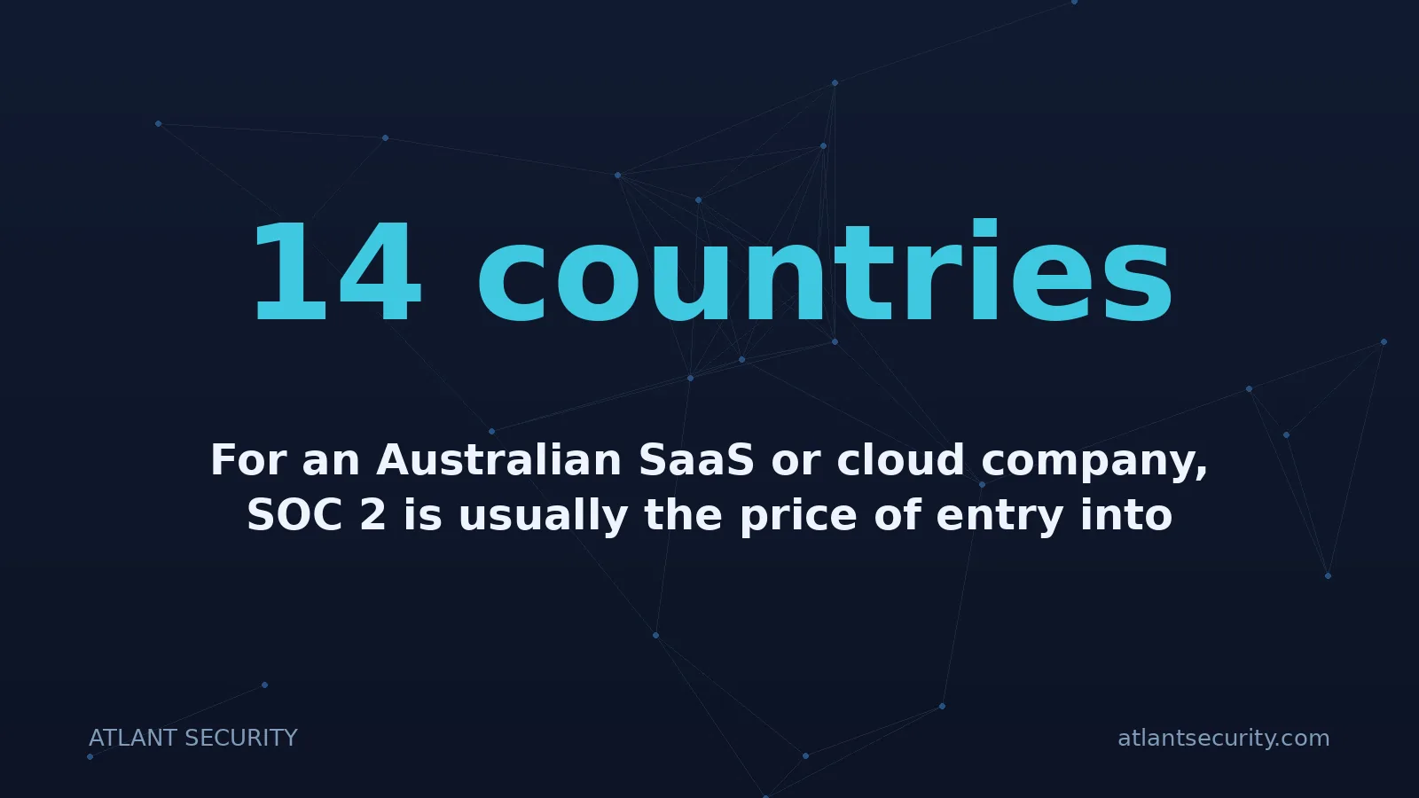14 countries: For an Australian SaaS or cloud company, SOC 2 is usually the price of entry into serious deals