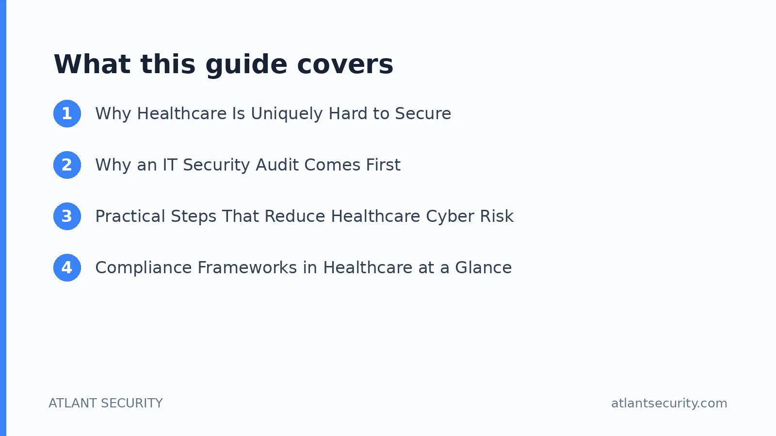 What this guide covers: Why Healthcare Is Uniquely Hard to Secure, Why an IT Security Audit Comes First, Practical Steps That Reduce H