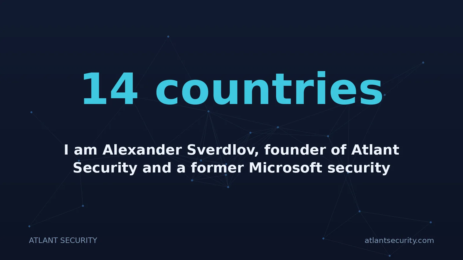 14 countries: I am Alexander Sverdlov, founder of Atlant Security and a former Microsoft security consultant.