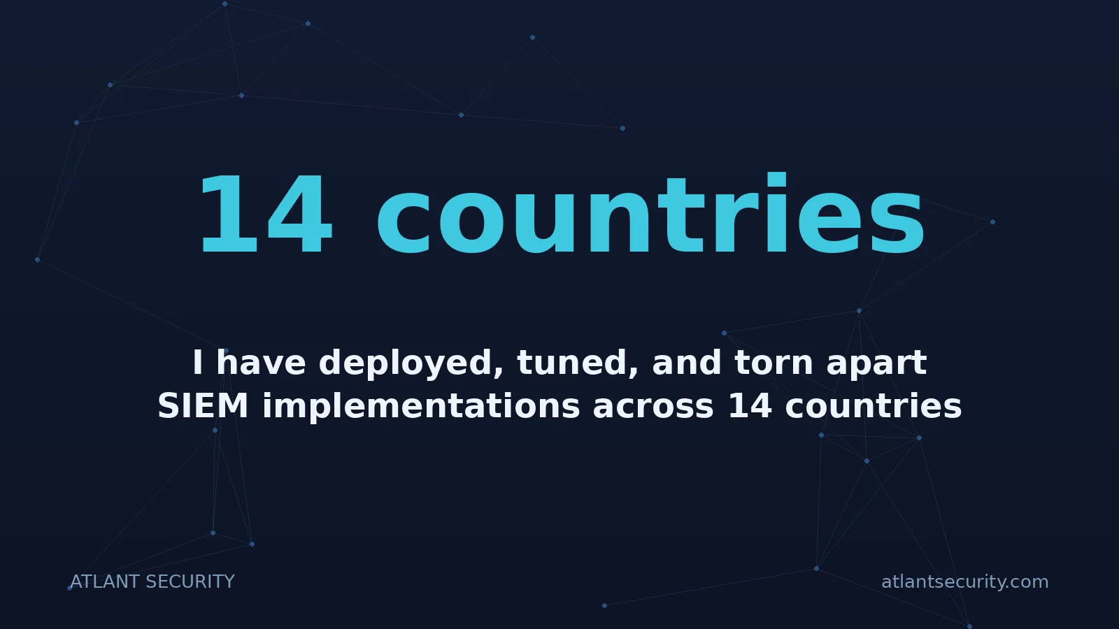 14 countries: I have deployed, tuned, and torn apart SIEM implementations across 14 countries since 2013.