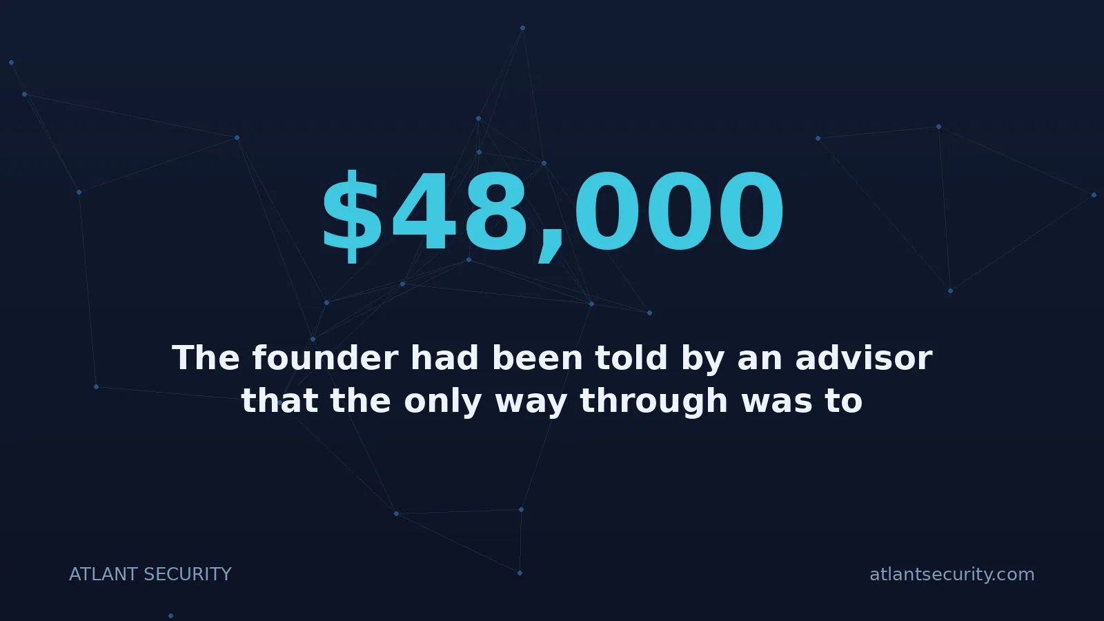 $48,000: The founder had been told by an advisor that the only way through was to "fast-track" SOC 2.