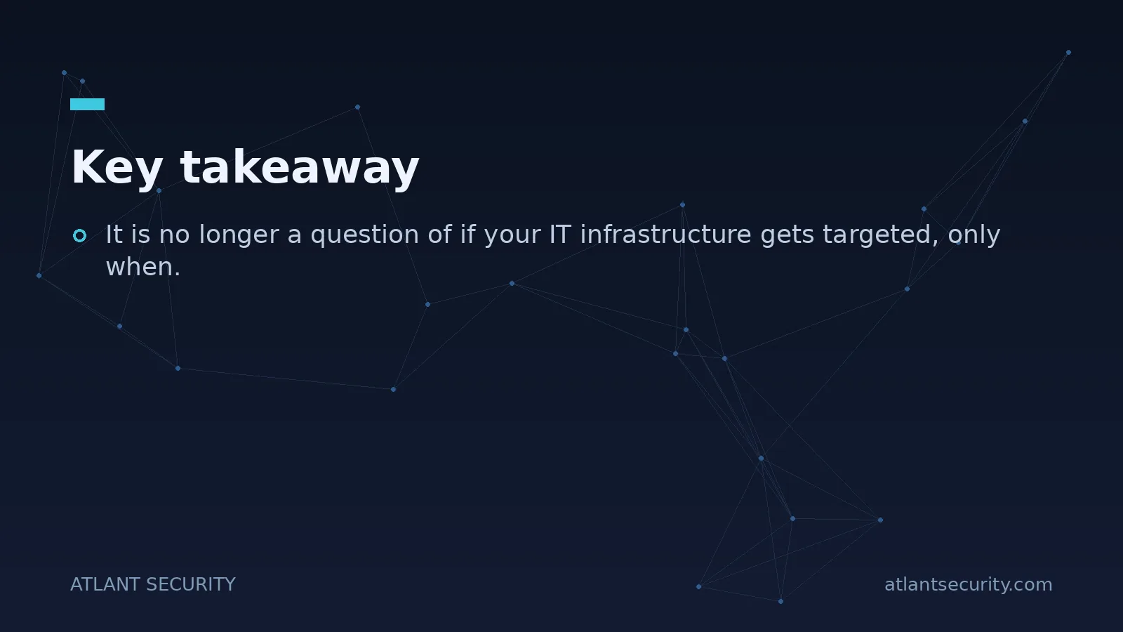 Key takeaway: It is no longer a question of if your IT infrastructure gets targeted, only when.