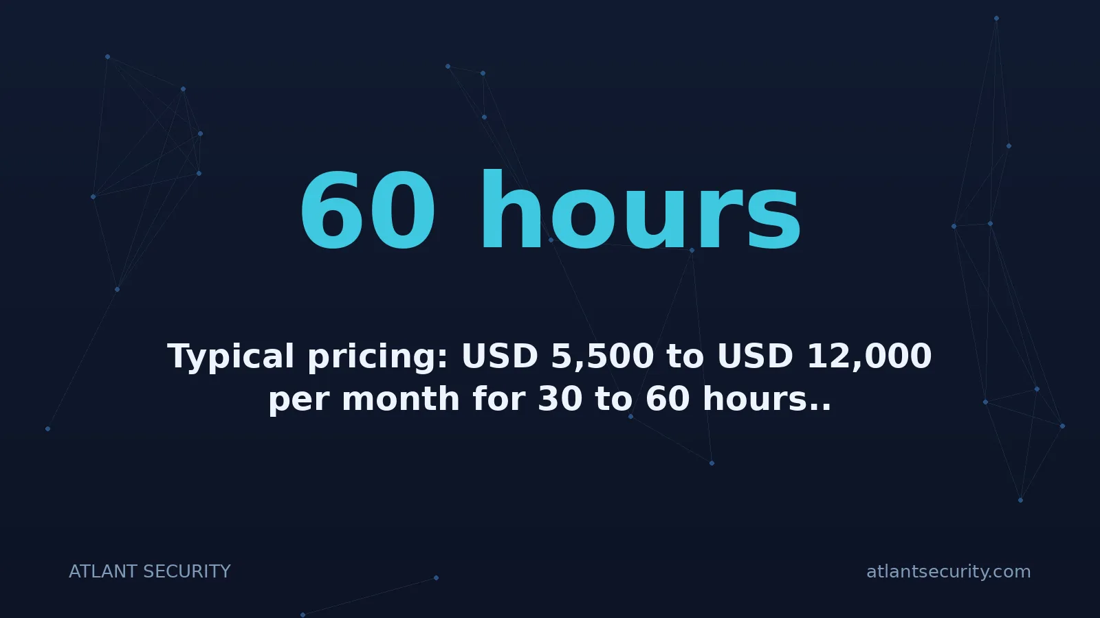 60 hours: Typical pricing: USD 5,500 to USD 12,000 per month for 30 to 60 hours..