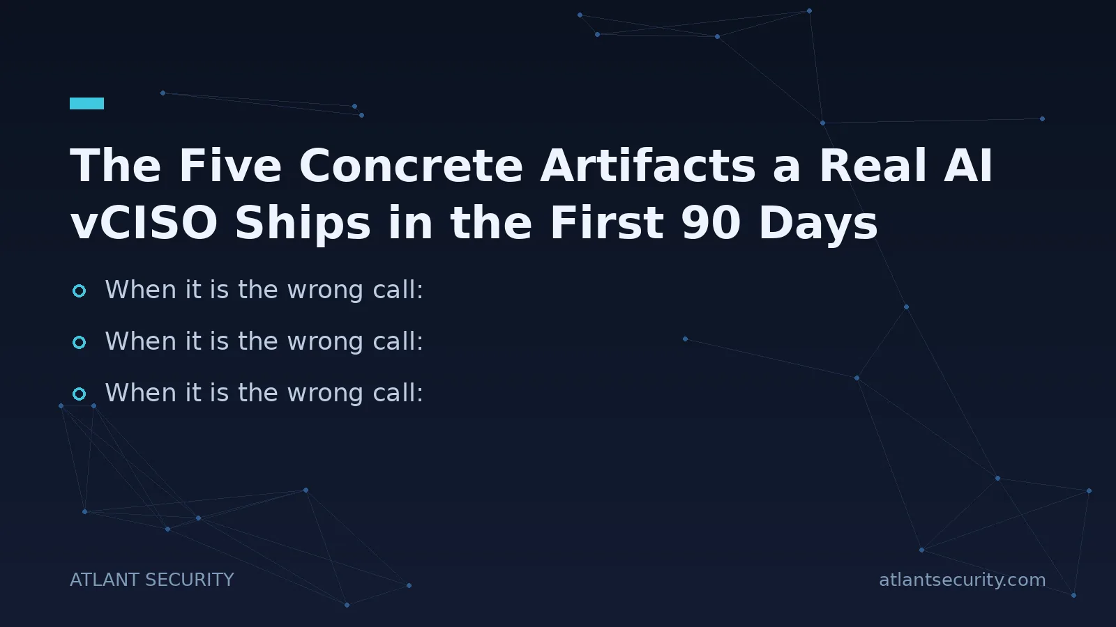 The Five Concrete Artifacts a Real AI vCISO Ships in the First 90 Days - key points