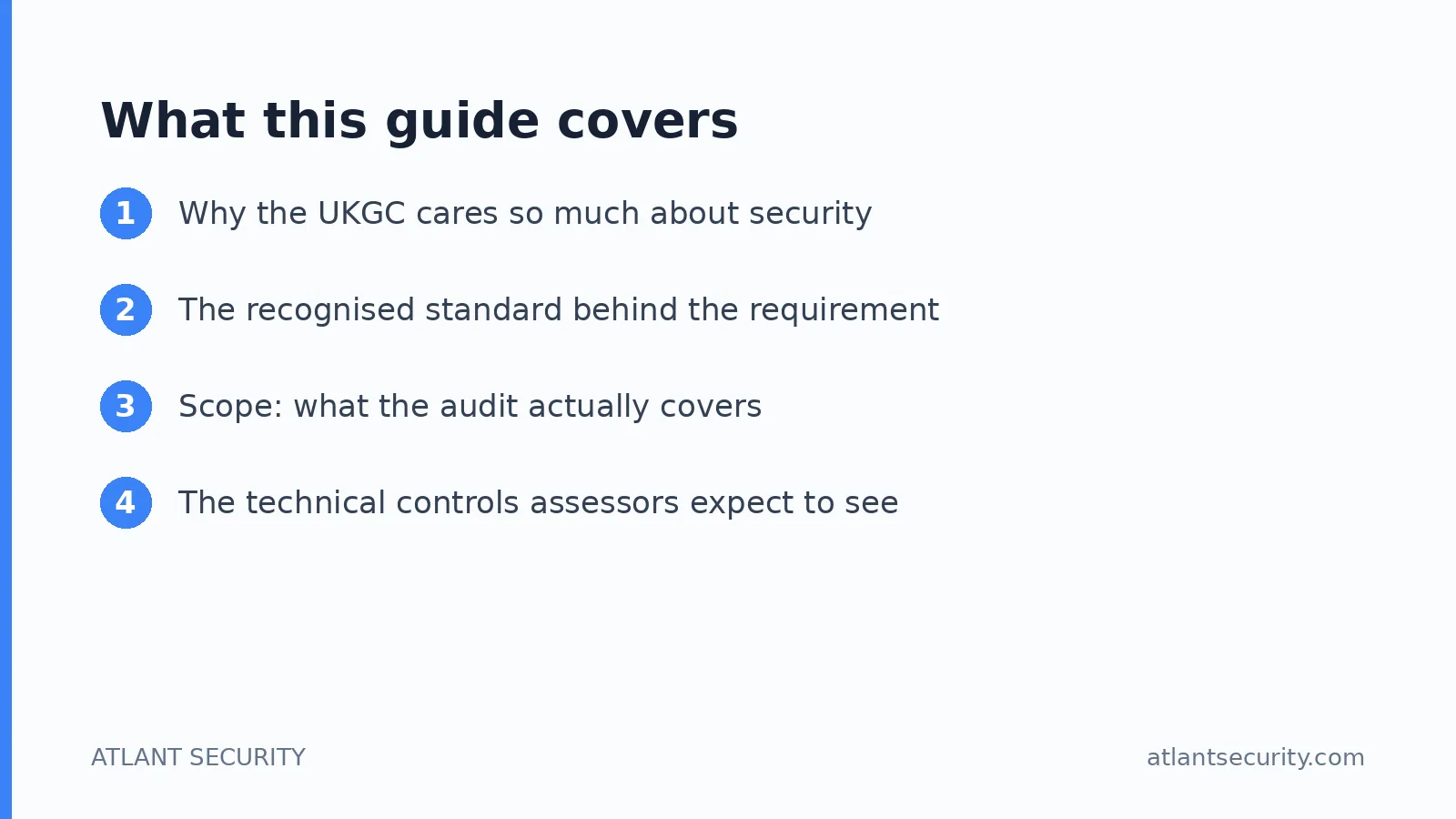 What this guide covers: Why the UKGC cares so much about security, The recognised standard behind the requirement, Scope: what the aud