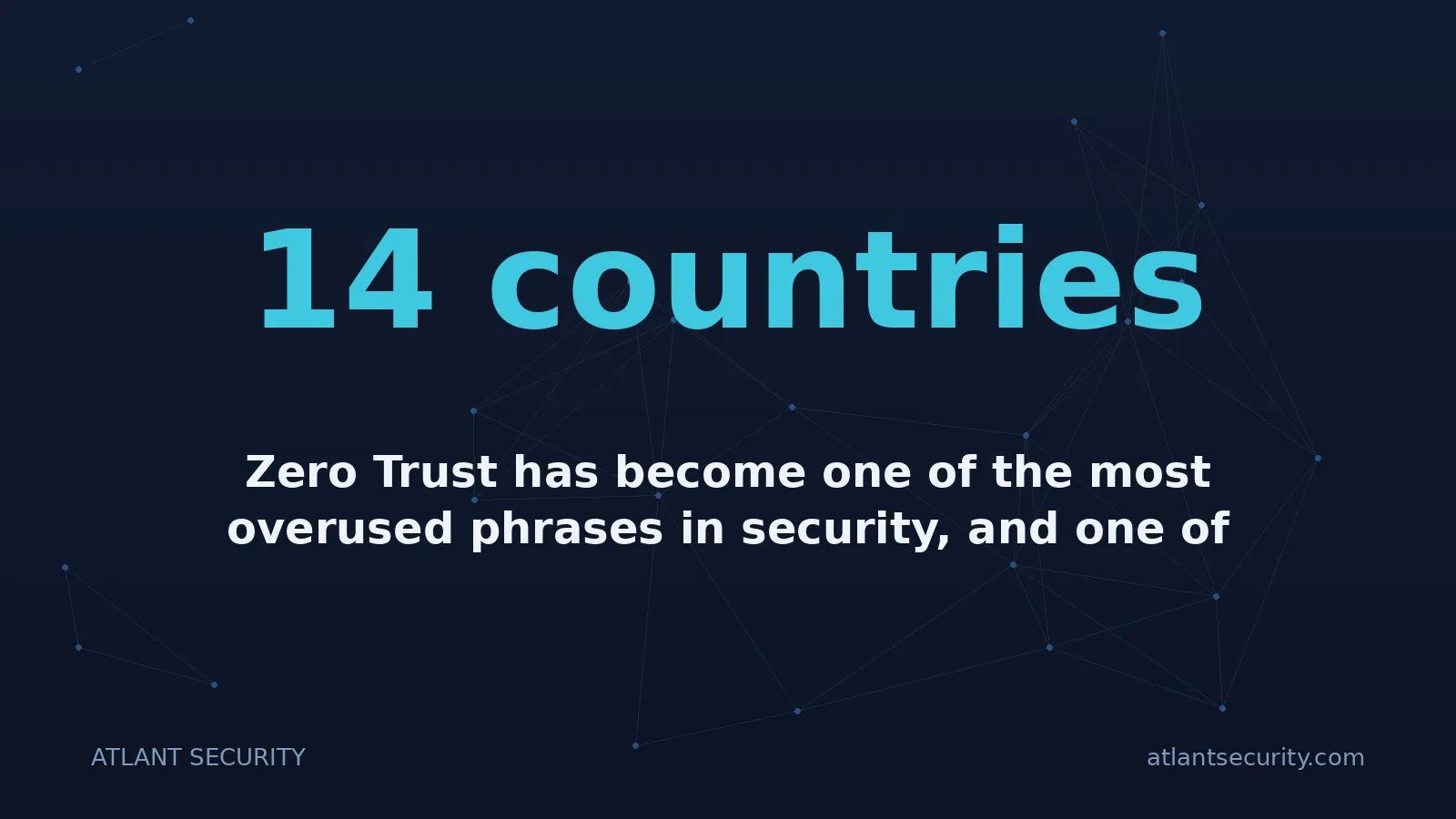 14 countries: Zero Trust has become one of the most overused phrases in security, and one of the least understood.