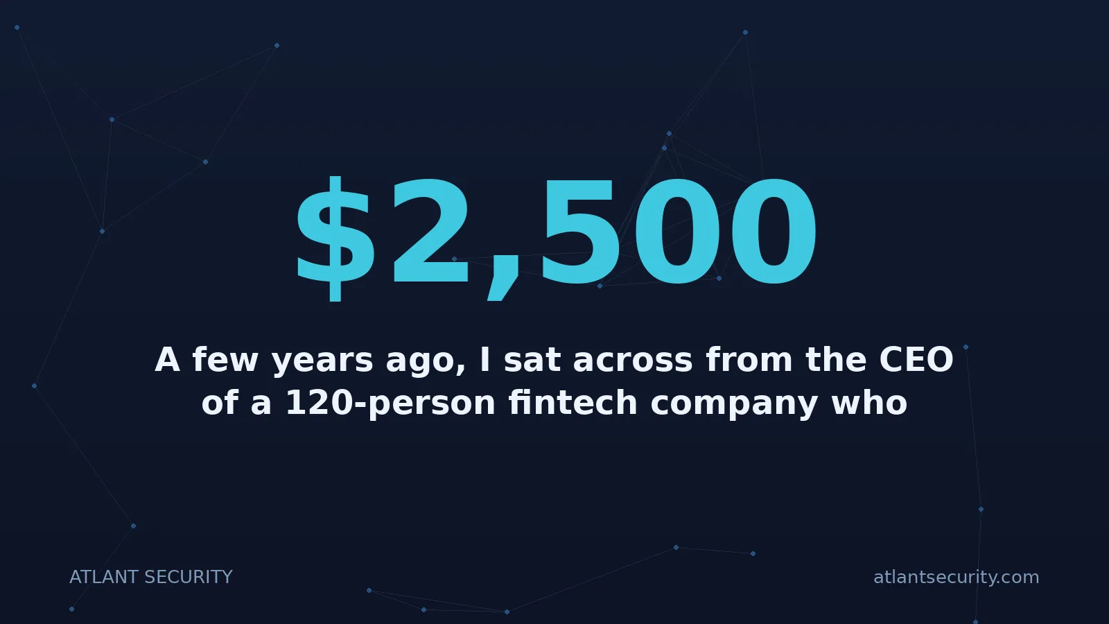 $2,500: A few years ago, I sat across from the CEO of a 120-person fintech company who looked genuinely defe