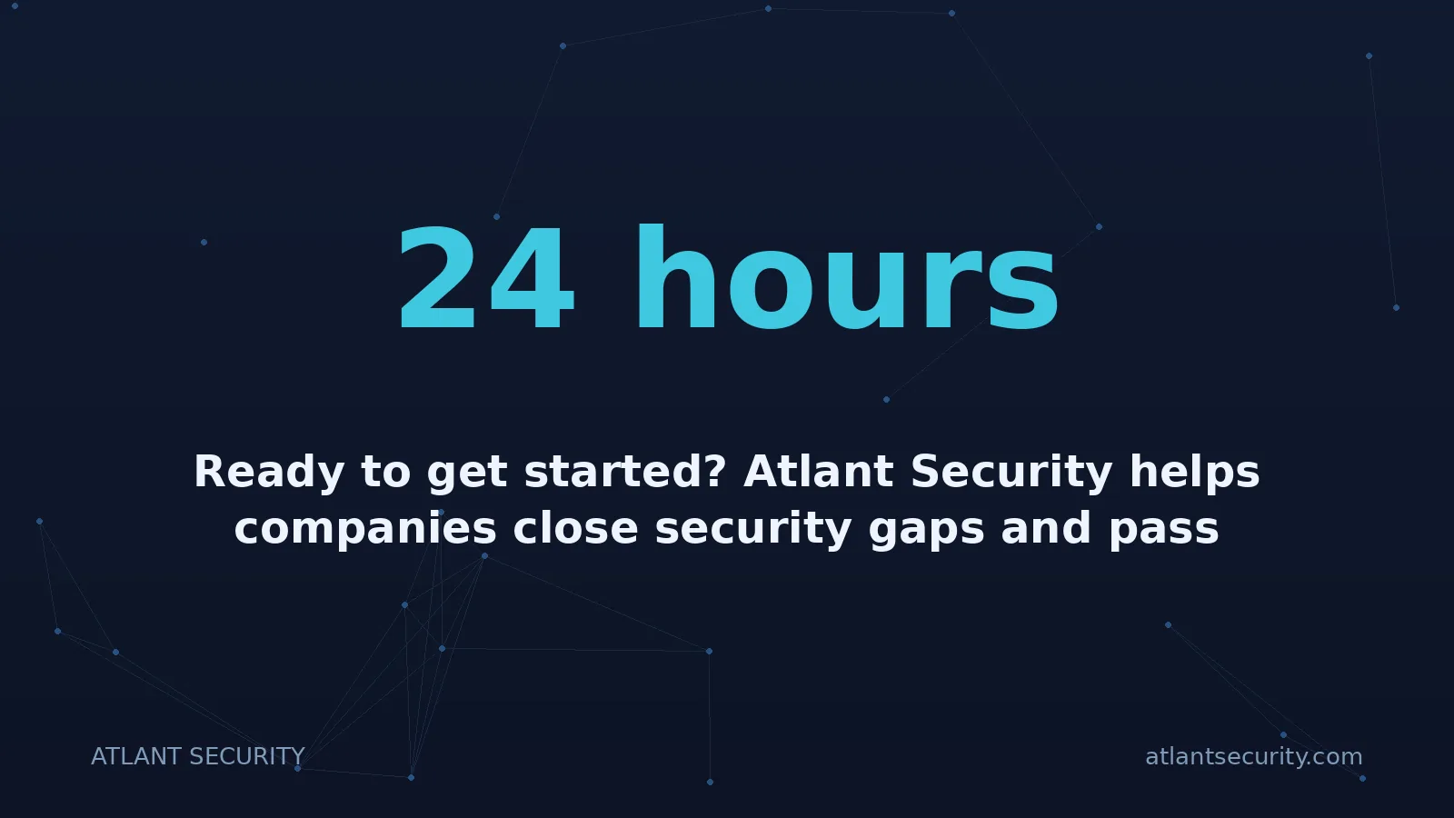 24 hours: Ready to get started? Atlant Security helps companies close security gaps and pass compliance fast