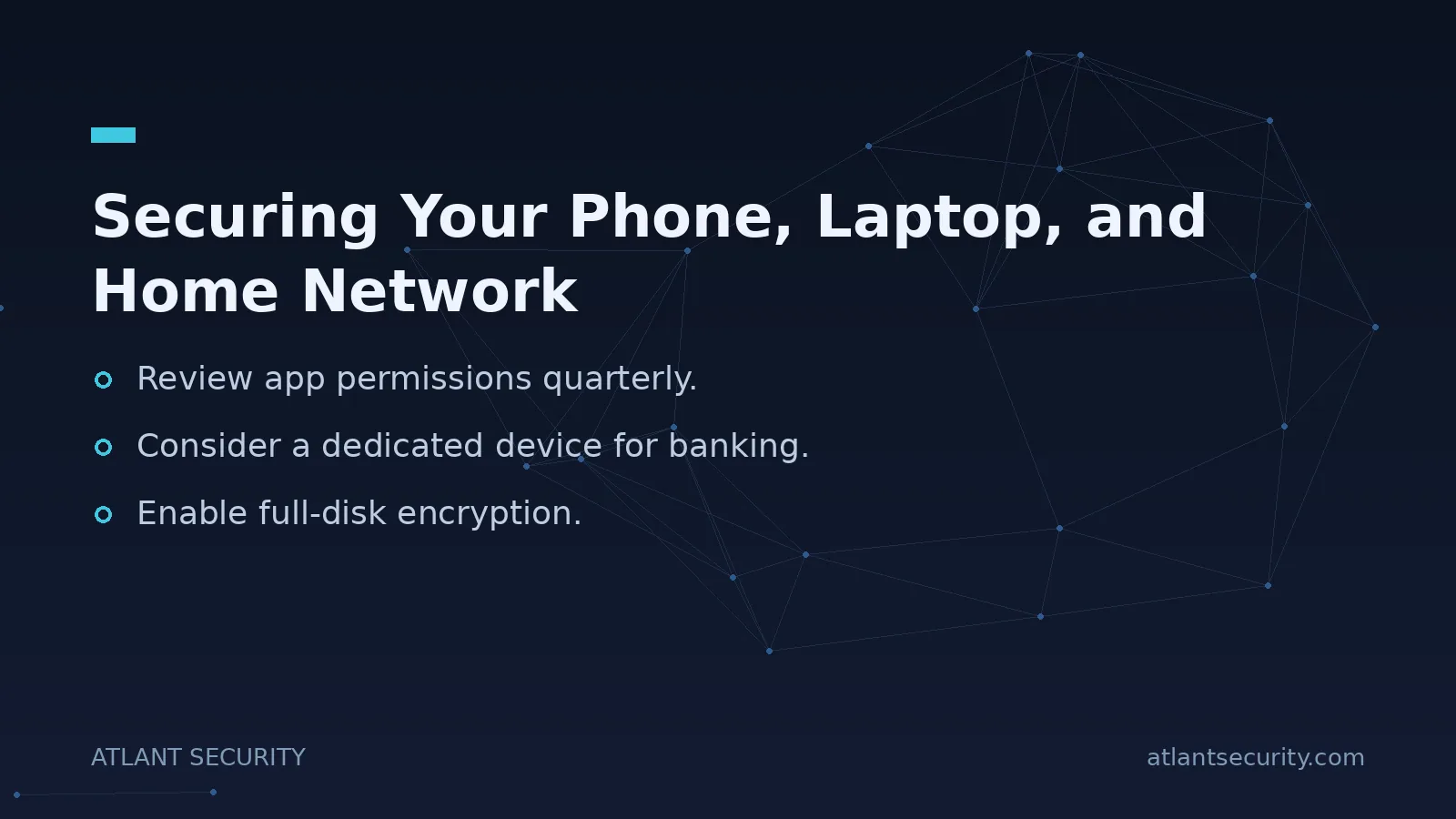 Securing Your Phone, Laptop, and Home Network - key points
