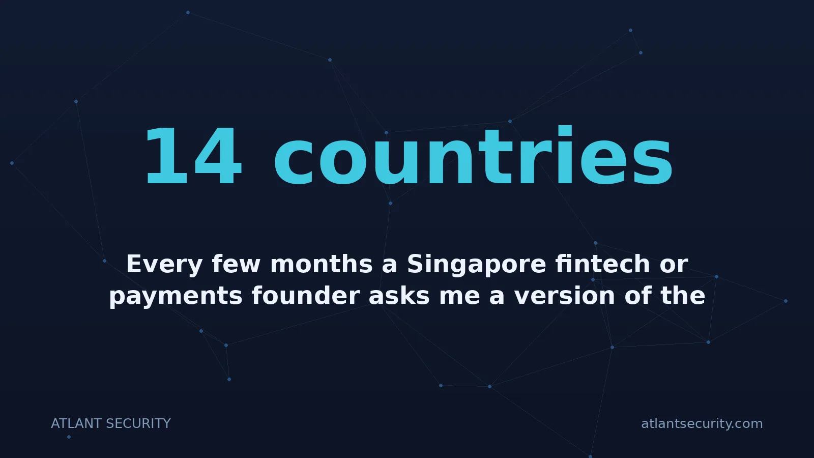 14 countries: Every few months a Singapore fintech or payments founder asks me a version of the same question: wha