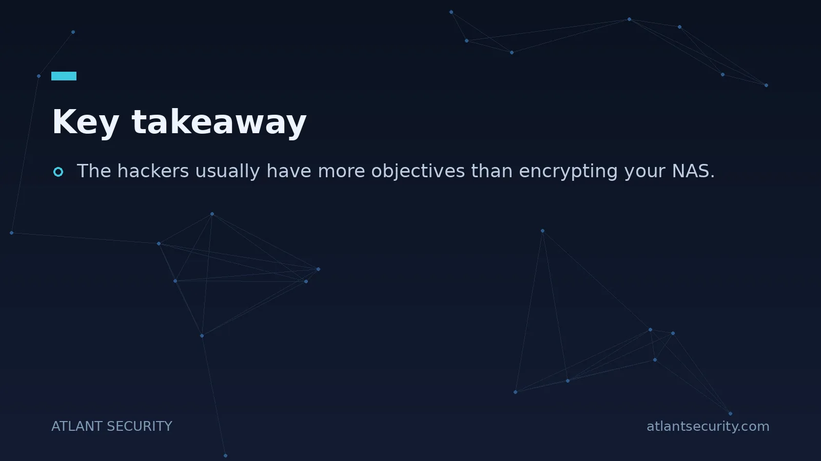 Key takeaway: The hackers usually have more objectives than encrypting your NAS.