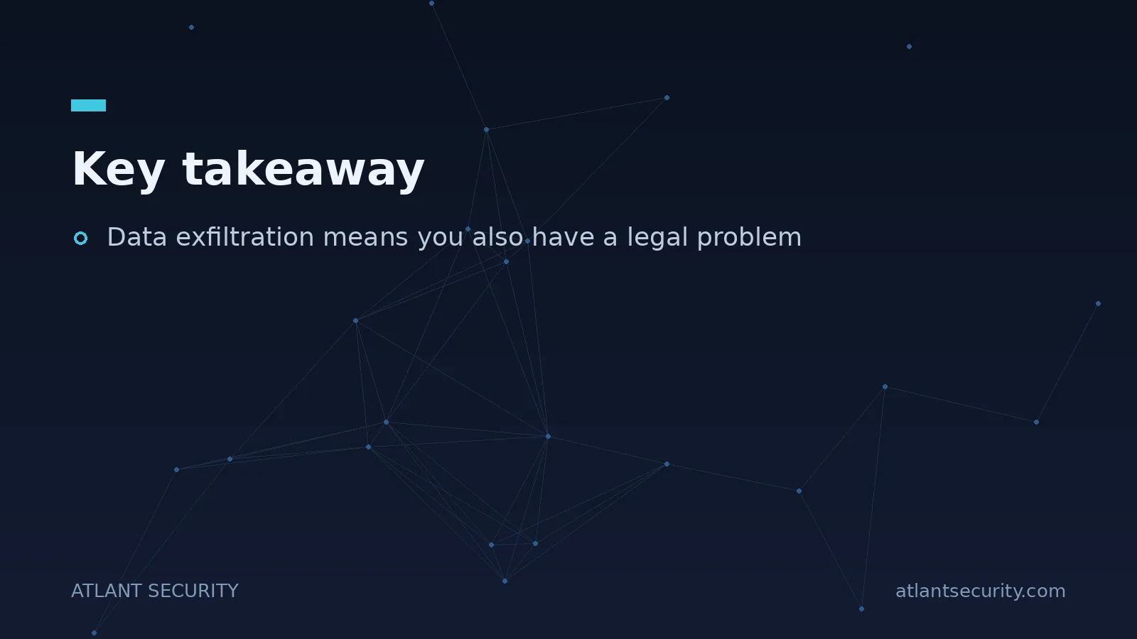 Key takeaway: Data exfiltration means you also have a legal problem
